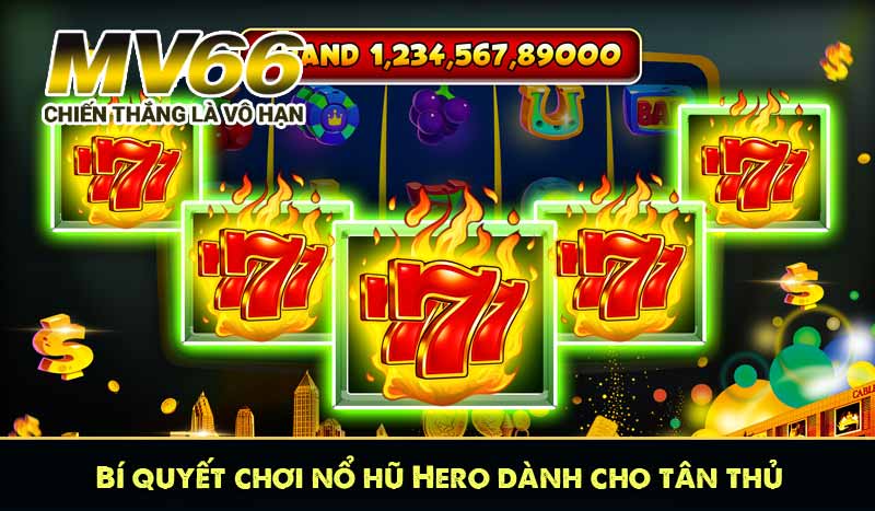 Bí quyết chơi nổ hũ Hero dành cho tân thủ