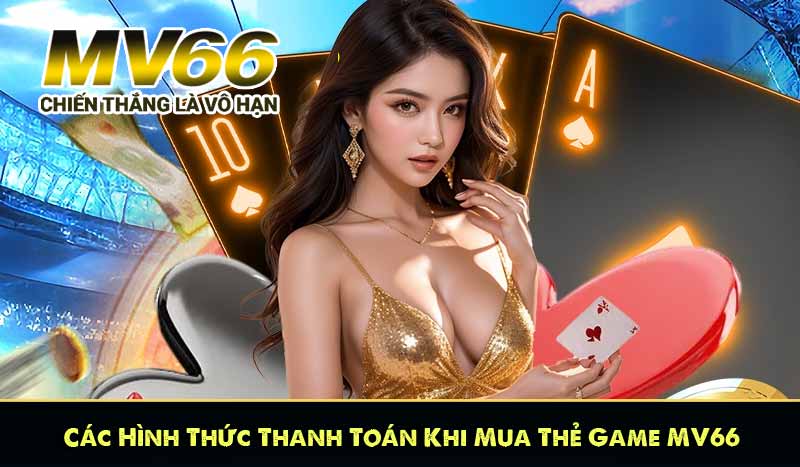 Các Hình Thức Thanh Toán Khi Mua Thẻ Game MV66