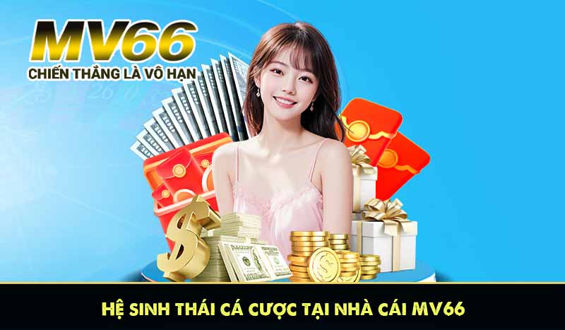 Hệ sinh thái cá cược tại nhà cái MV66