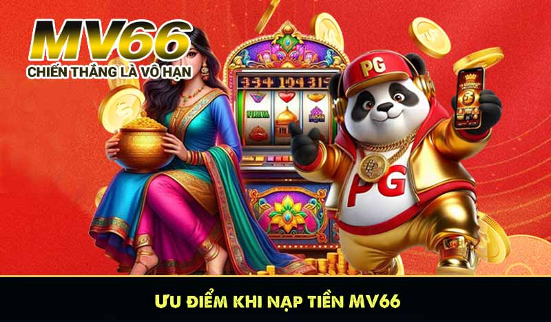 Ưu điểm khi nạp tiền MV66